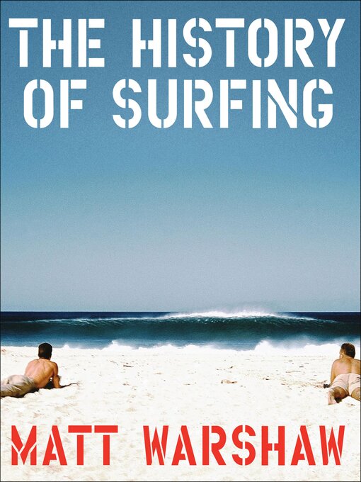 Title details for The History of Surfing by Matt Warshaw - Available
